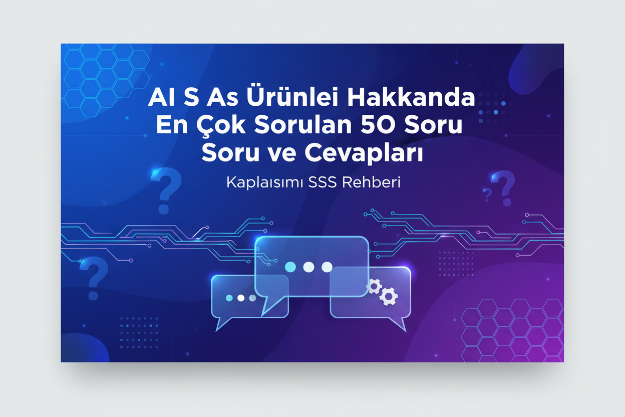 AI SaaS Ürünleri Hakkında En Çok Sorulan 50 Soru ve Cevapları - Kapsamlı SSS Rehberi