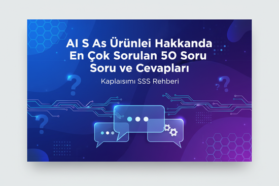AI SaaS Ürünleri Hakkında En Çok Sorulan 50 Soru ve Cevapları - Kapsamlı SSS Rehberi