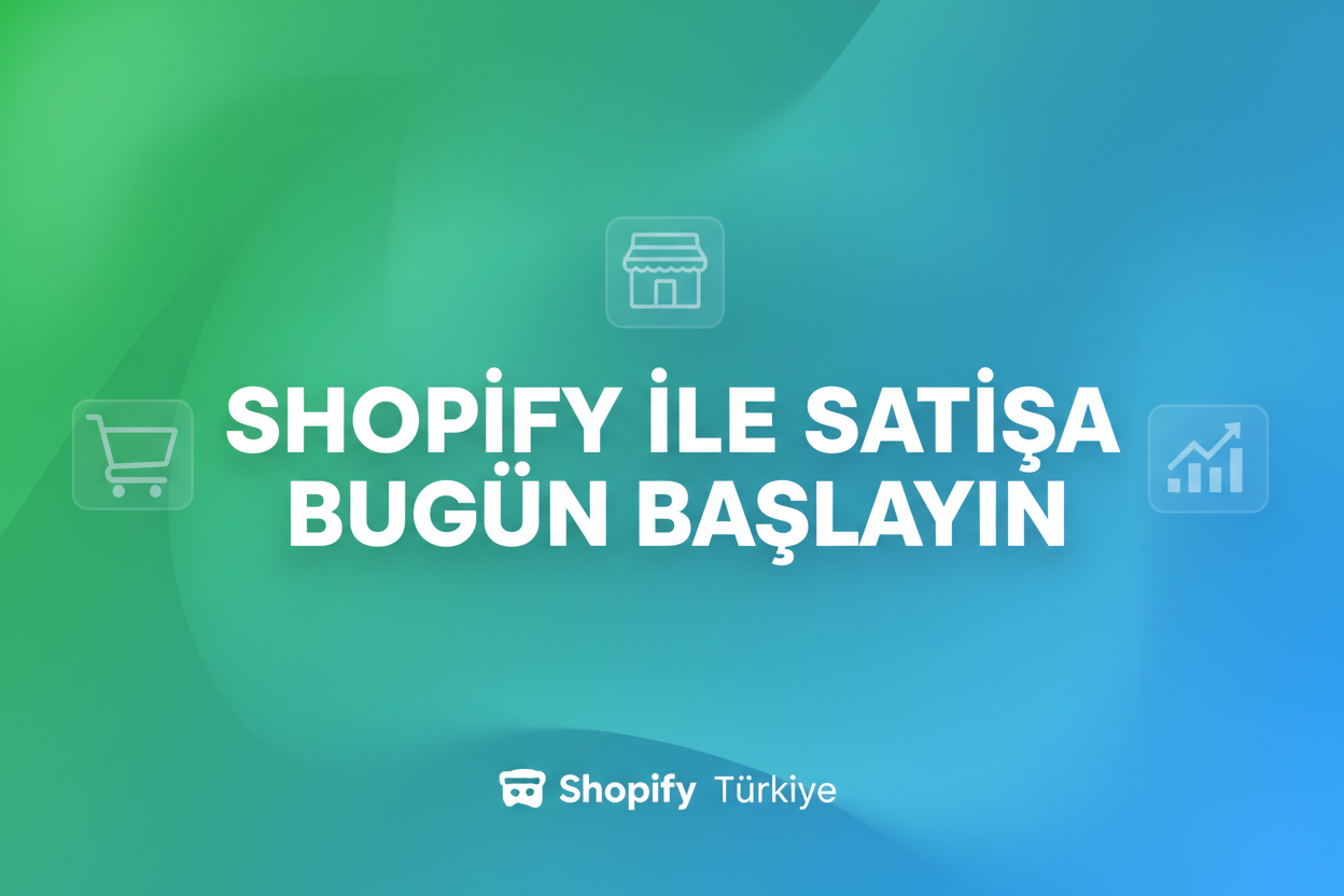 Shopify ile Satışa Bugün Başlayın